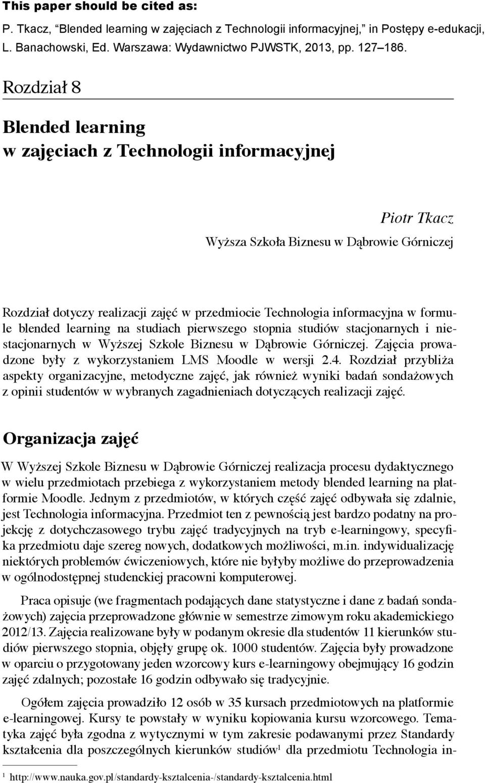 Górniczej Rozdział dotyczy realizacji zajęć w przedmiocie Technologia informacyjna w formu le blended learning na studiach pierwszego stopnia studiów stacjonarnych i nie stacjonarnych w Wyższej