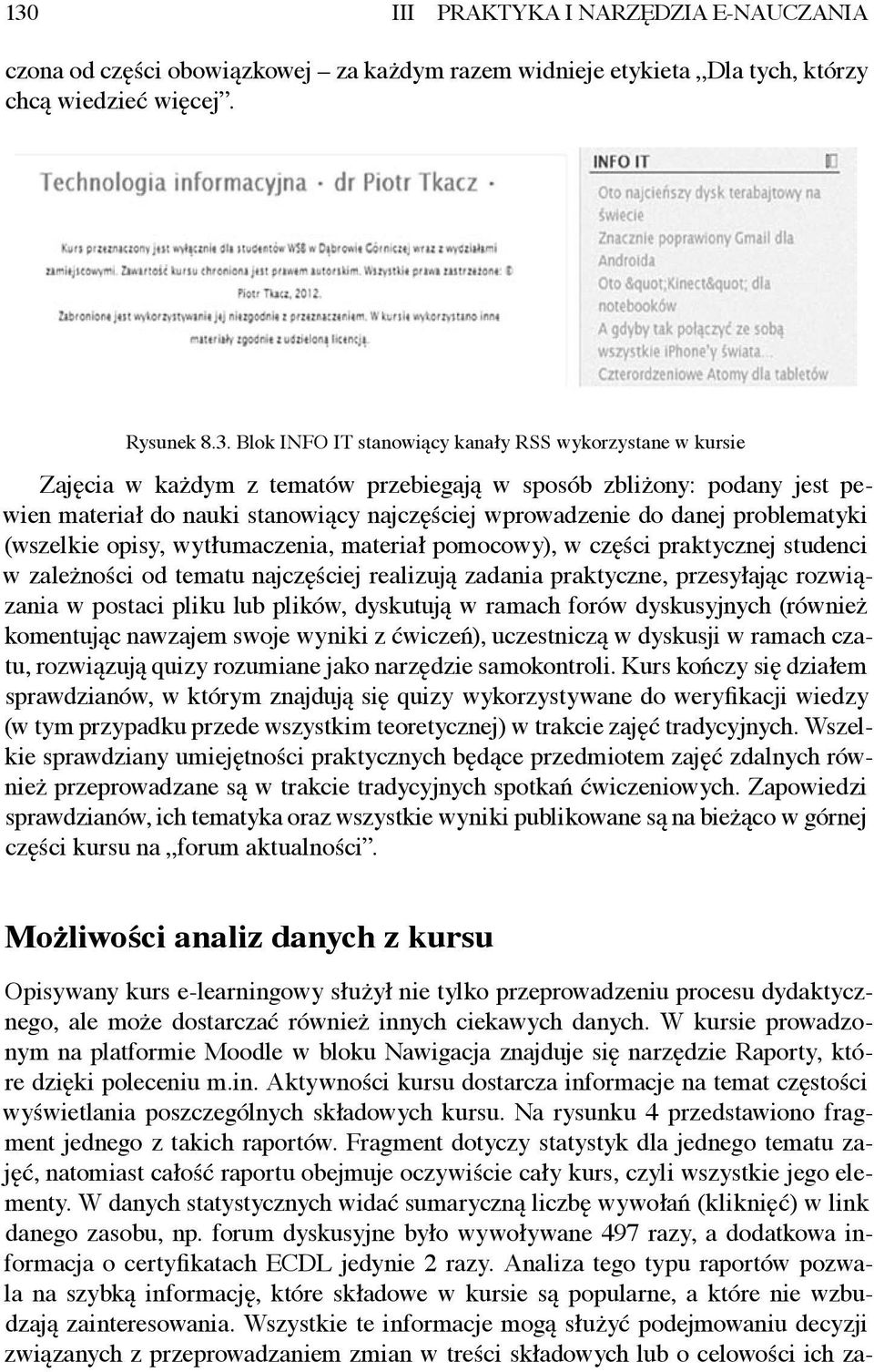 wytłumaczenia, materiał pomocowy), w części praktycznej studenci w zależności od tematu najczęściej realizują zadania praktyczne, przesyłając roz wiązania w postaci pliku lub plików, dyskutują w