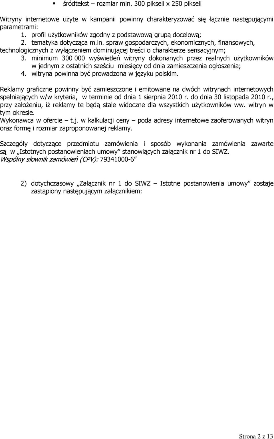 spraw gospodarczych, ekonomicznych, finansowych, technologicznych z wyłączeniem dominującej treści o charakterze sensacyjnym; 3.