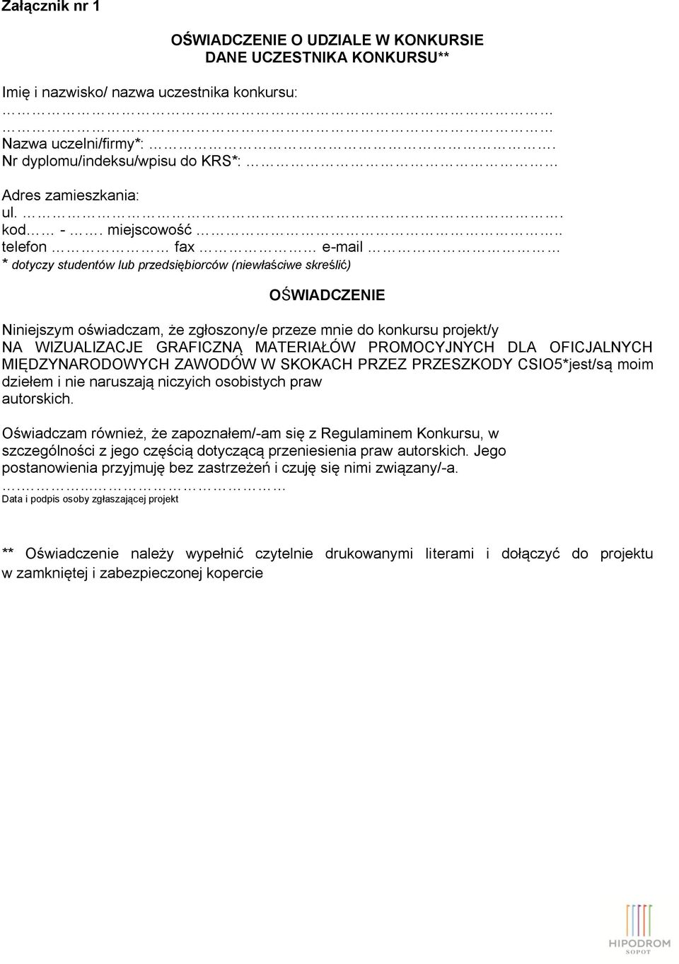 . telefon fax e-mail * dotyczy studentów lub przedsiębiorców (niewłaściwe skreślić) OŚWIADCZENIE Niniejszym oświadczam, że zgłoszony/e przeze mnie do konkursu projekt/y NA WIZUALIZACJE GRAFICZNĄ