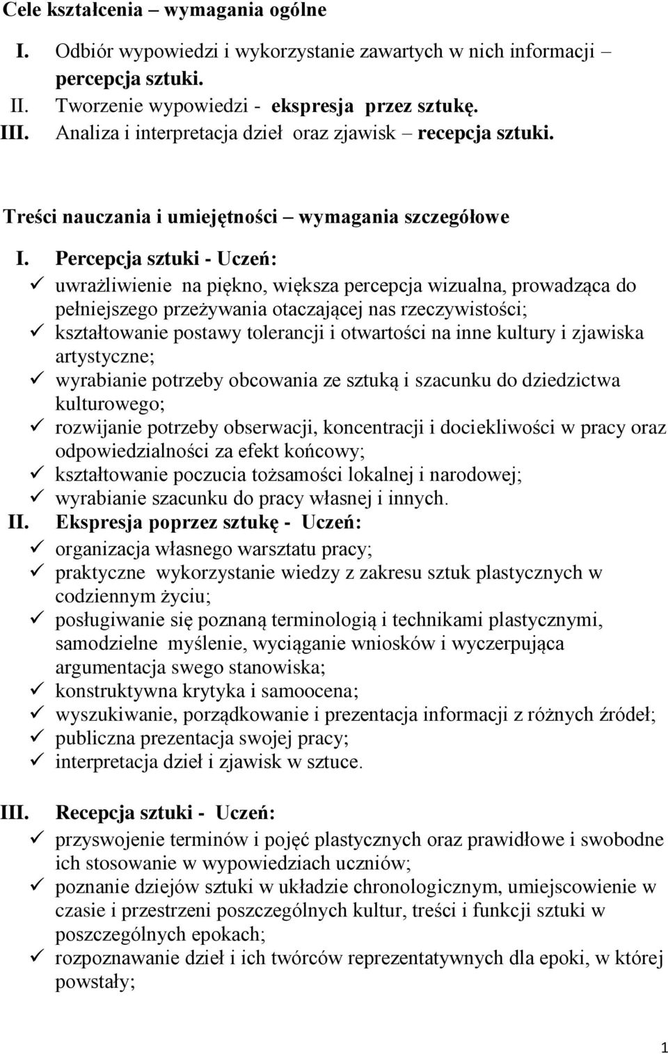 Percepcja sztuki - Uczeń: uwrażliwienie na piękno, większa percepcja wizualna, prowadząca do pełniejszego przeżywania otaczającej nas rzeczywistości; kształtowanie postawy tolerancji i otwartości na