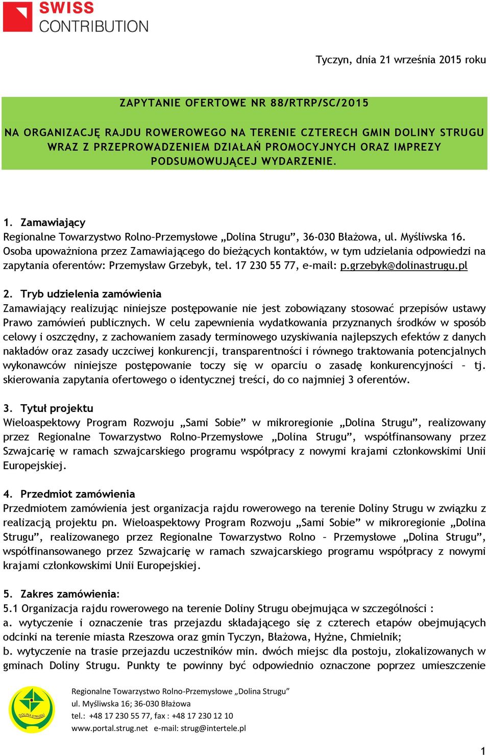 Osoba upoważniona przez Zamawiającego do bieżących kontaktów, w tym udzielania odpowiedzi na zapytania oferentów: Przemysław Grzebyk, tel. 17 230 55 77, e-mail: p.grzebyk@dolinastrugu.pl 2.