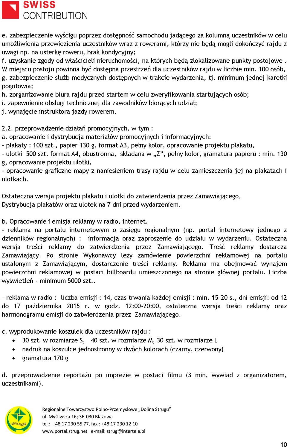 W miejscu postoju powinna być dostępna przestrzeń dla uczestników rajdu w liczbie min. 100 osób, g. zabezpieczenie służb medycznych dostępnych w trakcie wydarzenia, tj.