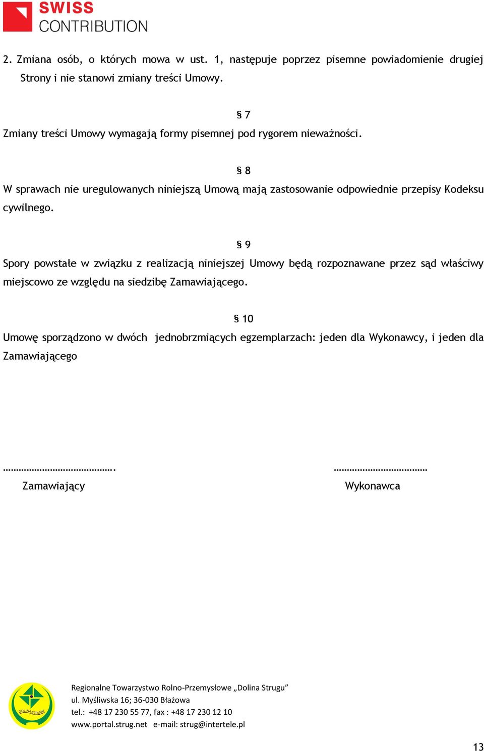 7 8 W sprawach nie uregulowanych niniejszą Umową mają zastosowanie odpowiednie przepisy Kodeksu cywilnego.