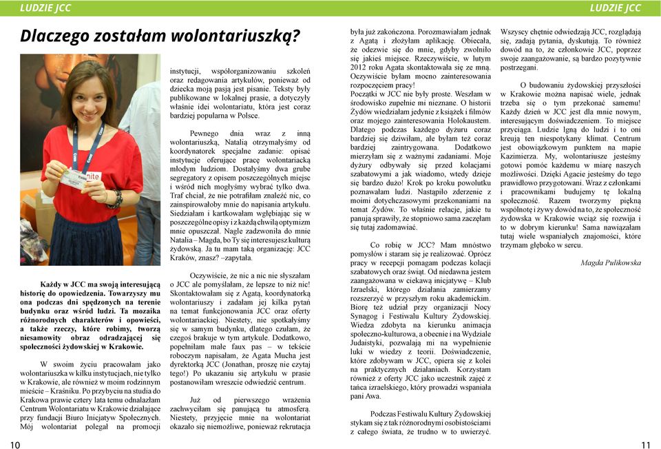 W swoim życiu pracowałam jako wolontariuszka w kilku instytucjach, nie tylko w Krakowie, ale również w moim rodzinnym mieście Kraśniku.