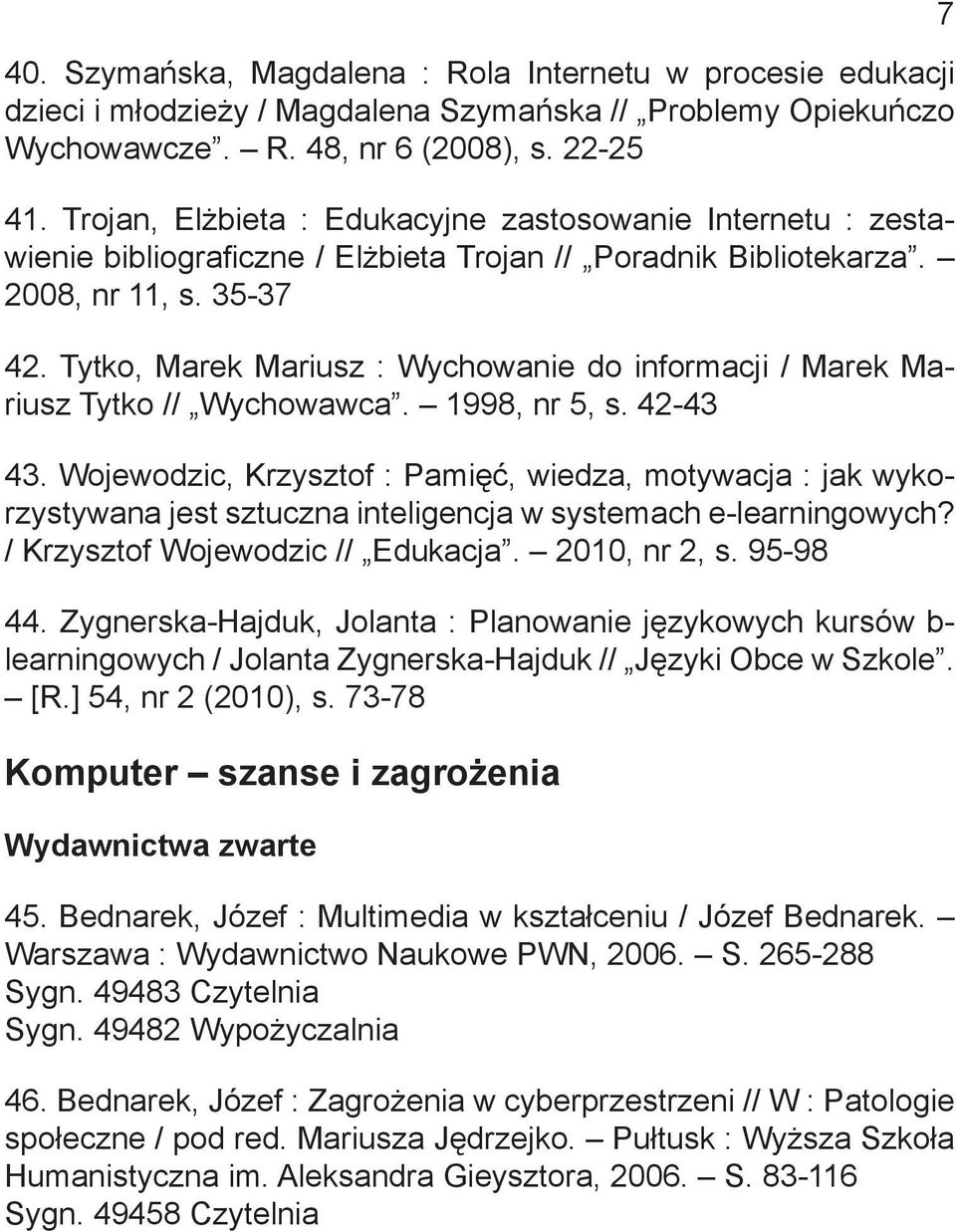 Tytko, Marek Mariusz : Wychowanie do informacji / Marek Mariusz Tytko // Wychowawca. 1998, nr 5, s. 42-43 43.