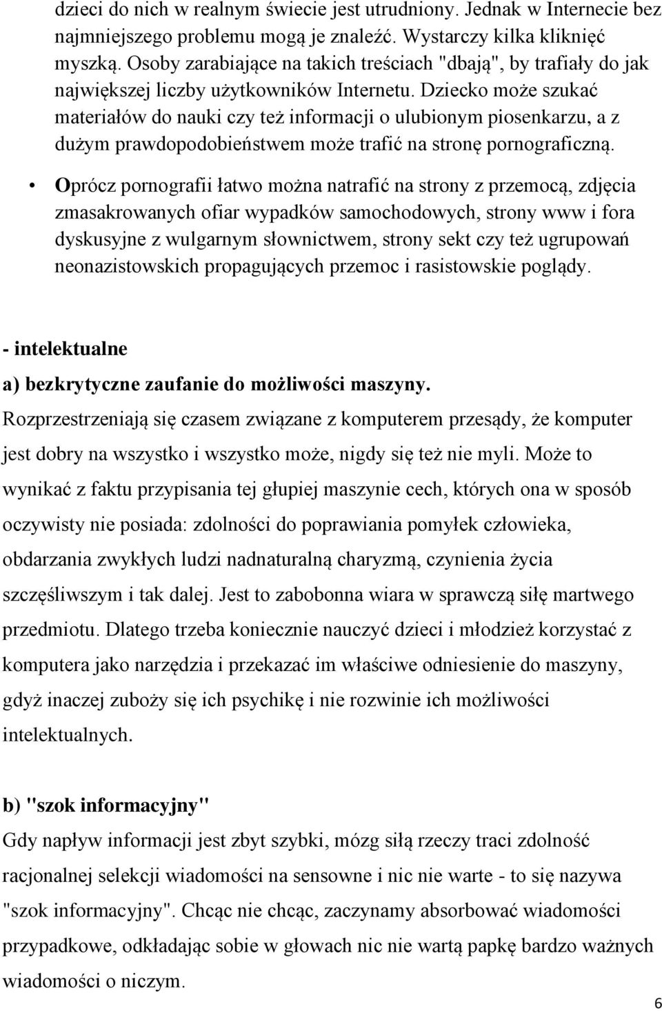 Dziecko może szukać materiałów do nauki czy też informacji o ulubionym piosenkarzu, a z dużym prawdopodobieństwem może trafić na stronę pornograficzną.