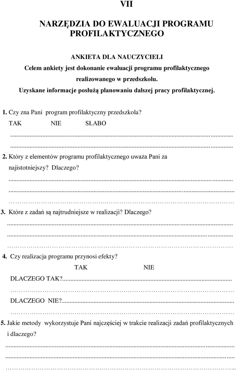 Który z elementów programu profilaktycznego uważa Pani za najistotniejszy? Dlaczego?....... 3. Które z zadań są najtrudniejsze w realizacji? Dlaczego?....... 4.