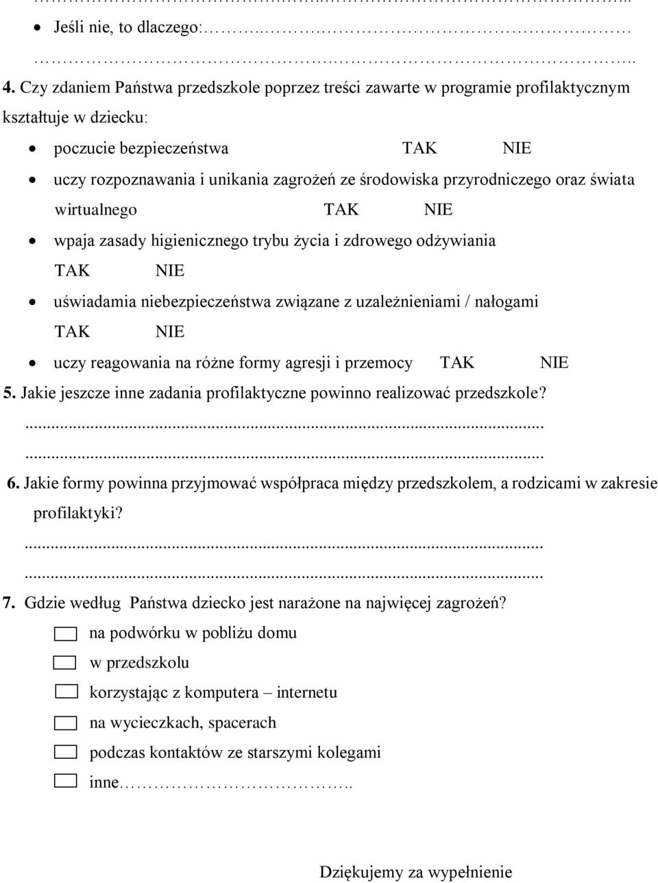 przyrodniczego oraz świata wirtualnego TAK NIE wpaja zasady higienicznego trybu życia i zdrowego odżywiania TAK NIE uświadamia niebezpieczeństwa związane z uzależnieniami / nałogami TAK NIE uczy