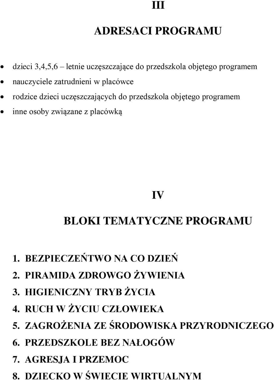 TEMATYCZNE PROGRAMU 1. BEZPIECZEŃTWO NA CO DZIEŃ 2. PIRAMIDA ZDROWGO ŻYWIENIA 3. HIGIENICZNY TRYB ŻYCIA 4.