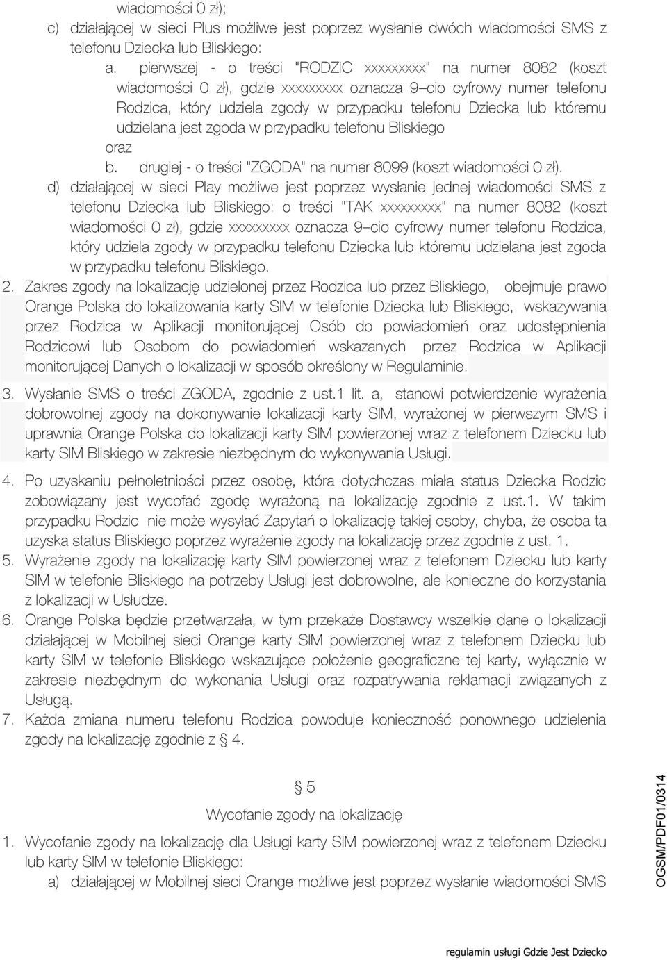 udzielana jest zgoda w przypadku telefonu Bliskiego oraz b. drugiej - o treści "ZGODA" na numer 8099 (koszt wiadomości 0 zł).