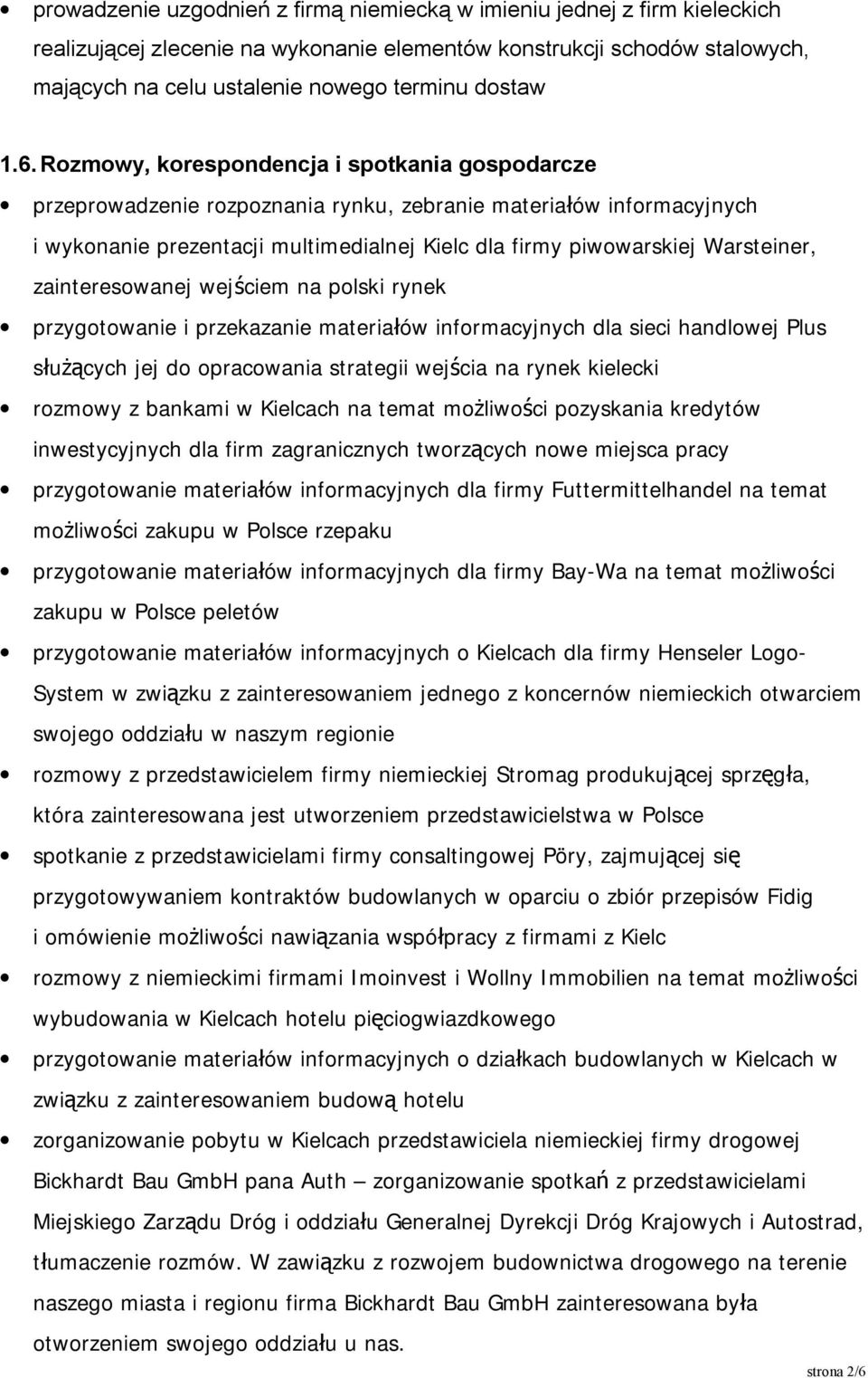 Warsteiner, zainteresowanej wejściem na polski rynek przygotowanie i przekazanie materiałów informacyjnych dla sieci handlowej Plus służących jej do opracowania strategii wejścia na rynek kielecki