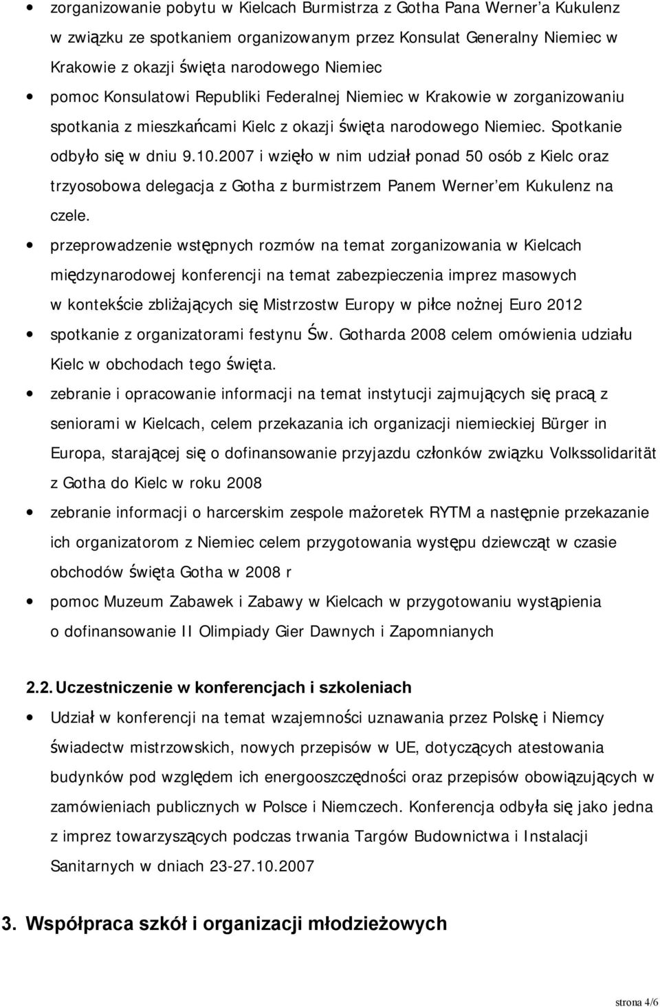 2007 i wzięło w nim udział ponad 50 osób z Kielc oraz trzyosobowa delegacja z Gotha z burmistrzem Panem Werner em Kukulenz na czele.