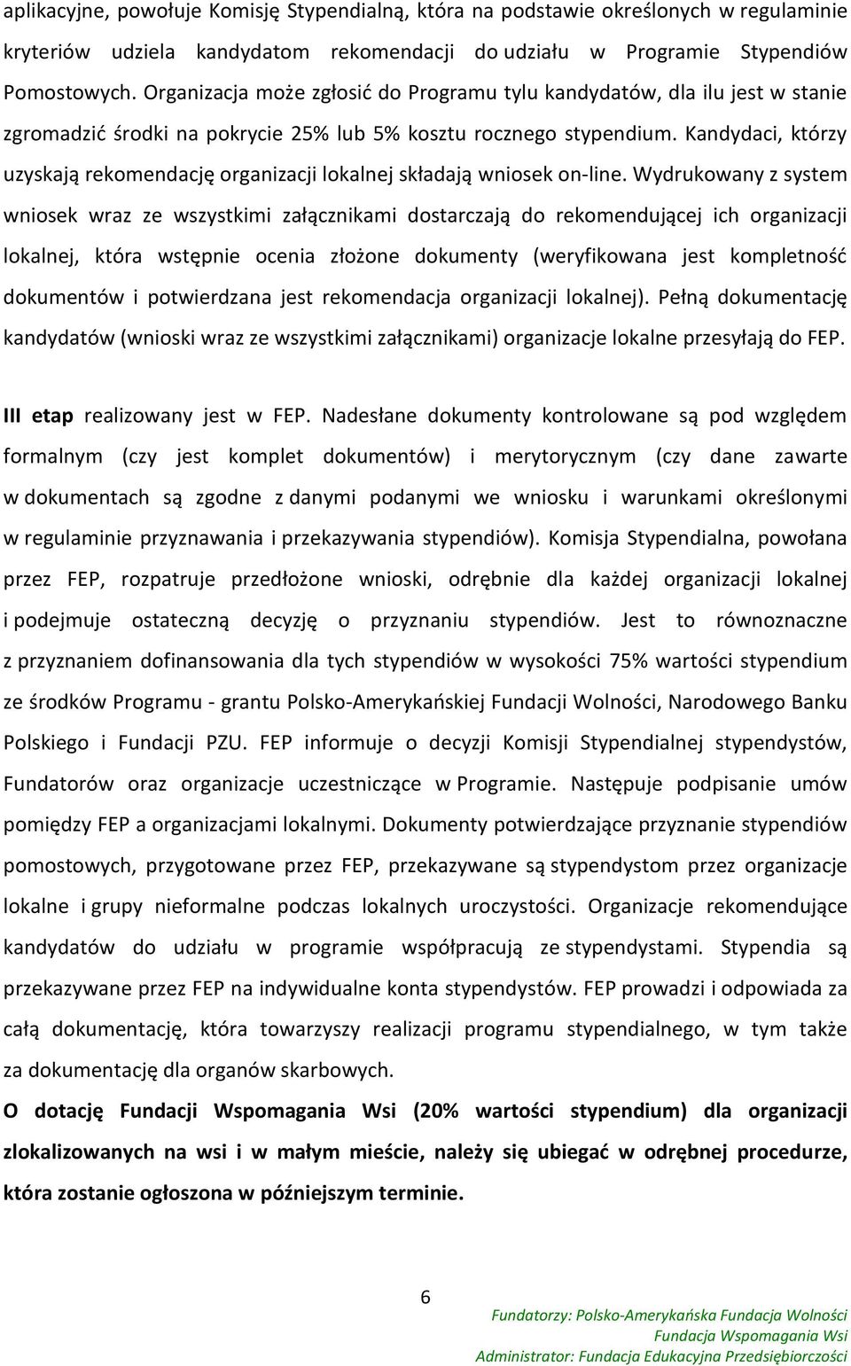 Kandydaci, którzy uzyskają rekomendację organizacji lokalnej składają wniosek on-line.