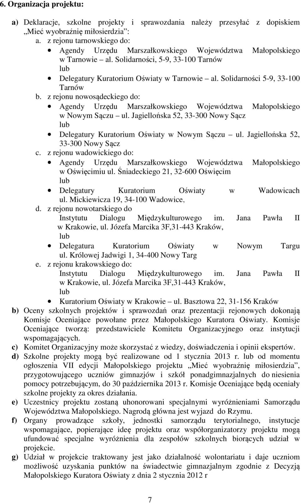 Solidarności 5-9, 33-100 Tarnów b. z rejonu nowosądeckiego do: Agendy Urzędu Marszałkowskiego Województwa Małopolskiego w Nowym Sączu ul.