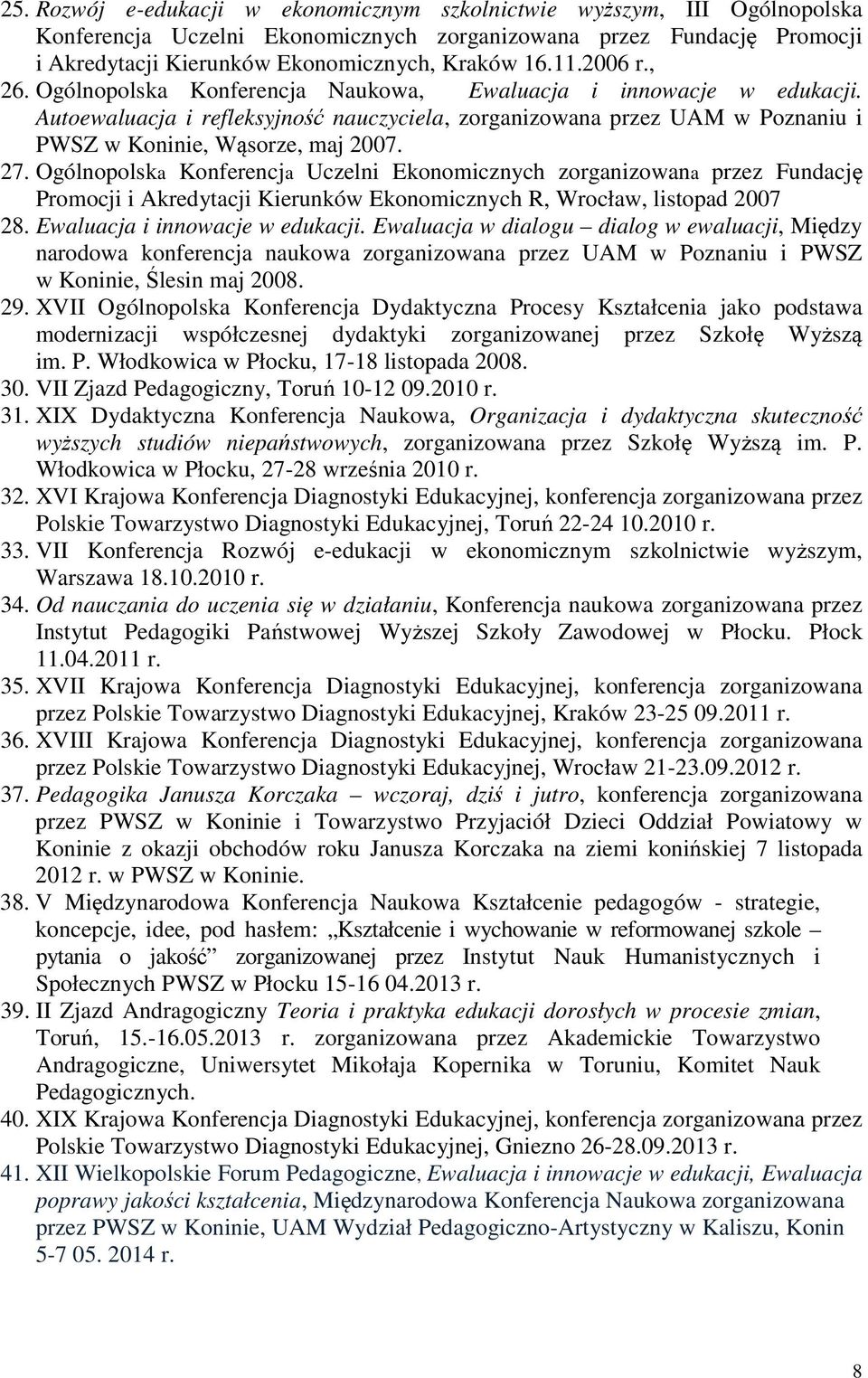 Ogólnopolska Konferencja Uczelni Ekonomicznych zorganizowana przez Fundację Promocji i Akredytacji Kierunków Ekonomicznych R, Wrocław, listopad 2007 28. Ewaluacja i innowacje w edukacji.