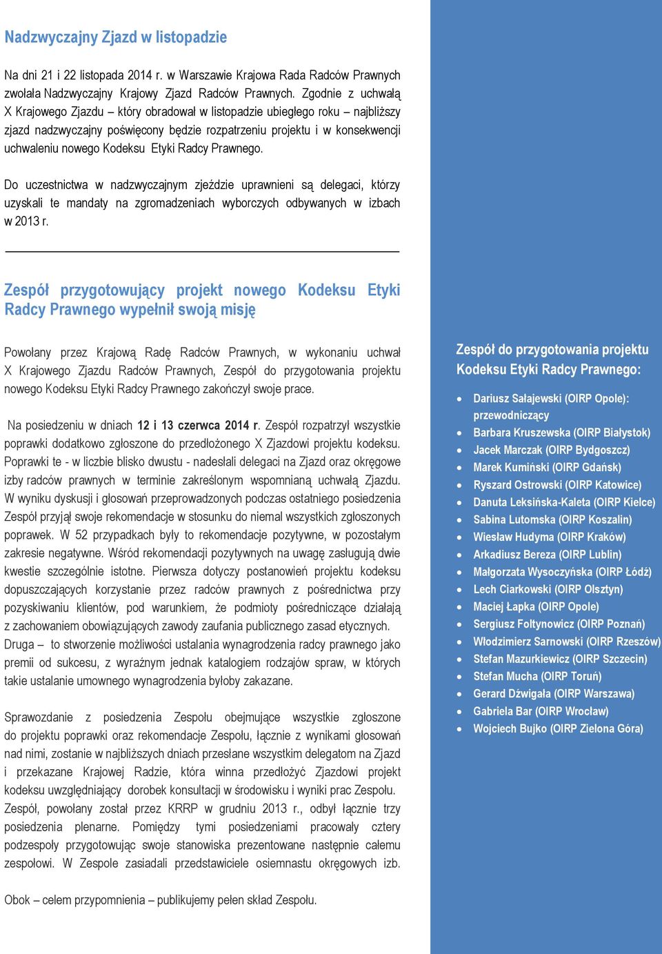 Etyki Radcy Prawnego. PAGE 2 Do uczestnictwa w nadzwyczajnym zjeździe uprawnieni są delegaci, którzy uzyskali te mandaty na zgromadzeniach wyborczych odbywanych w izbach w 2013 r.