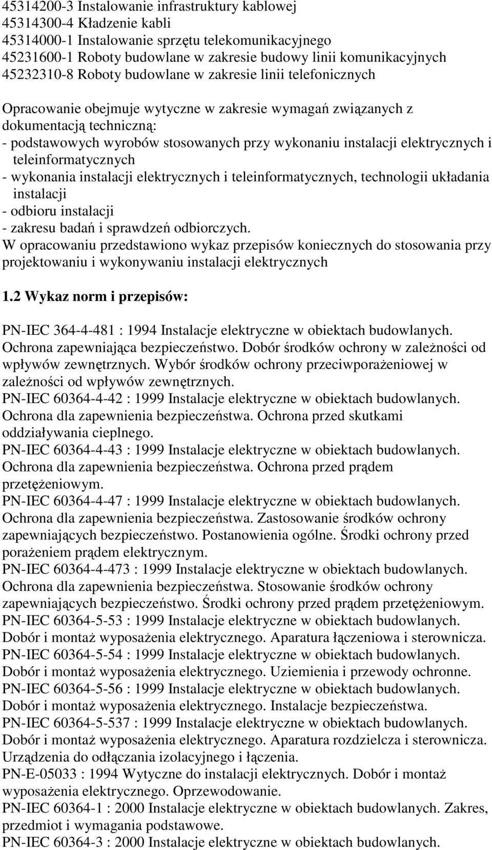 instalacji elektrycznych i teleinformatycznych - wykonania instalacji elektrycznych i teleinformatycznych, technologii układania instalacji - odbioru instalacji - zakresu badań i sprawdzeń