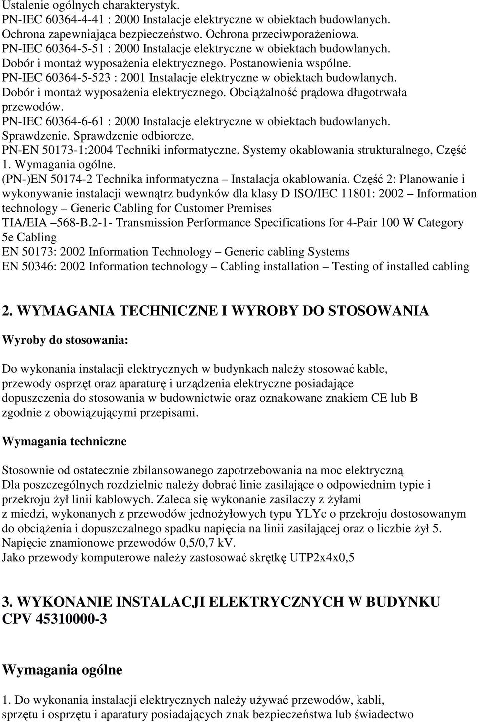 PN-IEC 60364-5-523 : 2001 Instalacje elektryczne w obiektach budowlanych. Dobór i montaż wyposażenia elektrycznego. Obciążalność prądowa długotrwała przewodów.