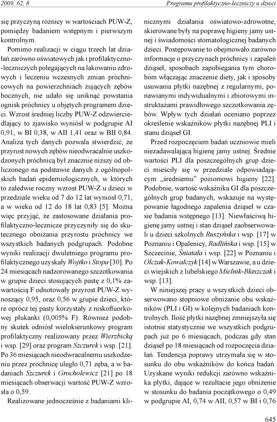 żujących zębów bocznych, nie udało się uniknąć powstania ognisk próchnicy u objętych programem dzieci.