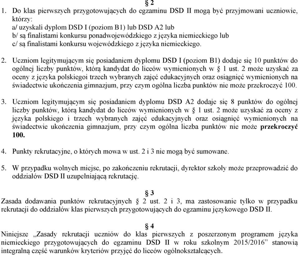 Uczniom legitymującym się posiadaniem dyplomu DSD I (poziom B1) dodaje się 10 punktów do ogólnej liczby punktów, którą kandydat do liceów wymienionych w 1 ust.