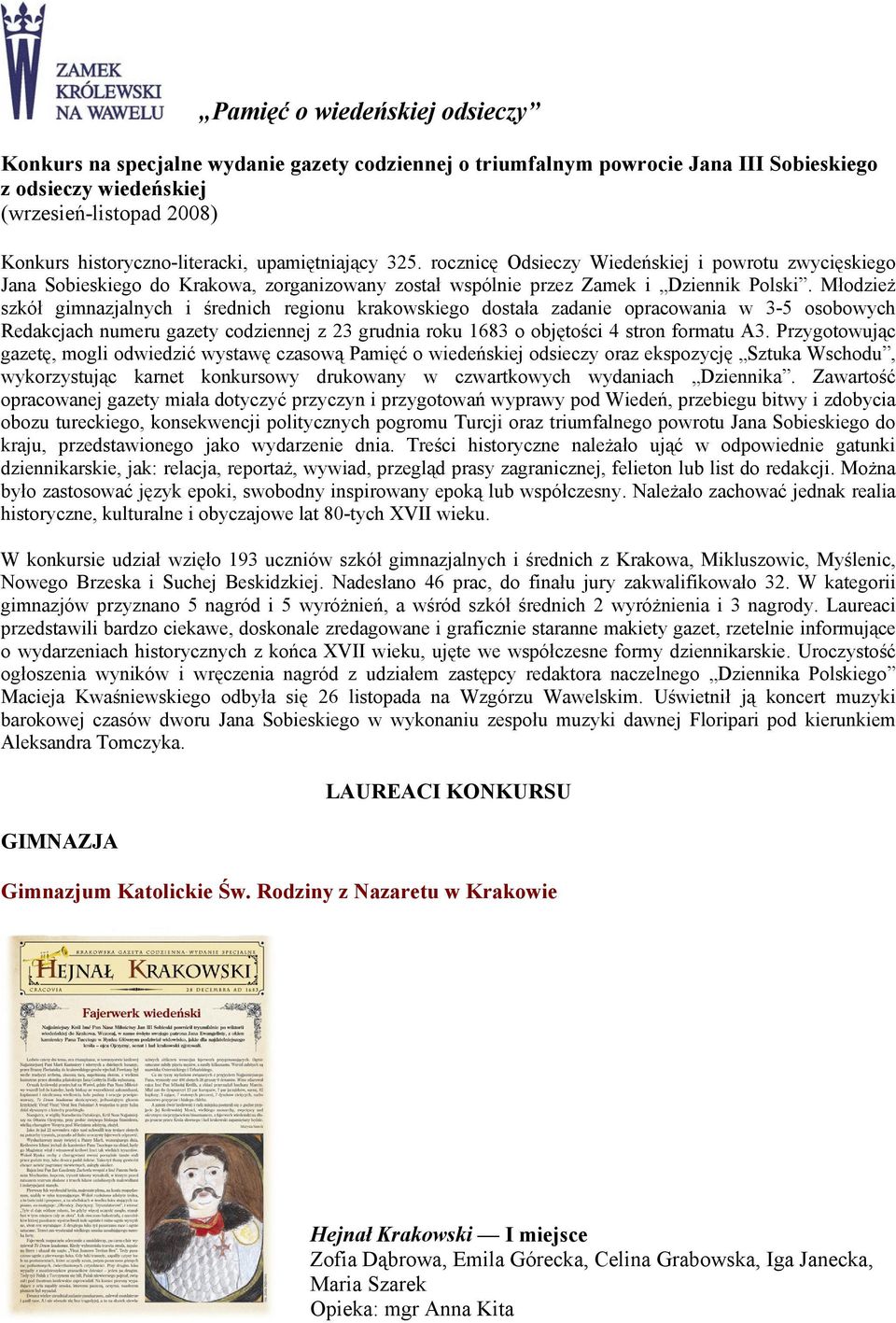 Młodzież szkół gimnazjalnych i średnich regionu krakowskiego dostała zadanie opracowania w 3-5 osobowych Redakcjach numeru gazety codziennej z 23 grudnia roku 1683 o objętości 4 stron formatu A3.