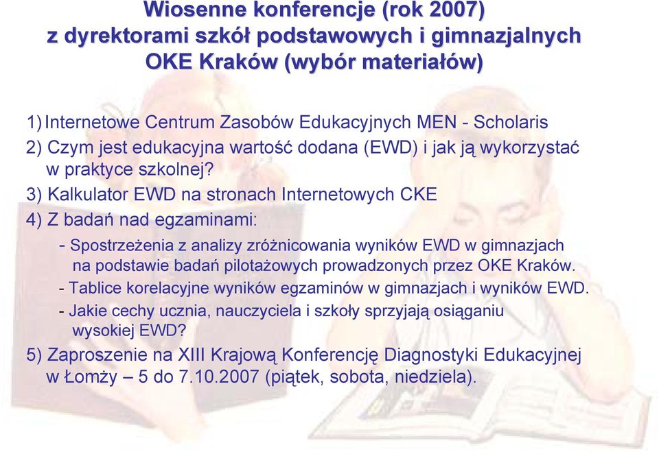 3) Kalkulator EWD na stronach Internetowych CKE 4) Z badań nad egzaminami: - Spostrzeżenia z analizy zróżnicowania wyników EWD w gimnazjach na podstawie badań pilotażowych