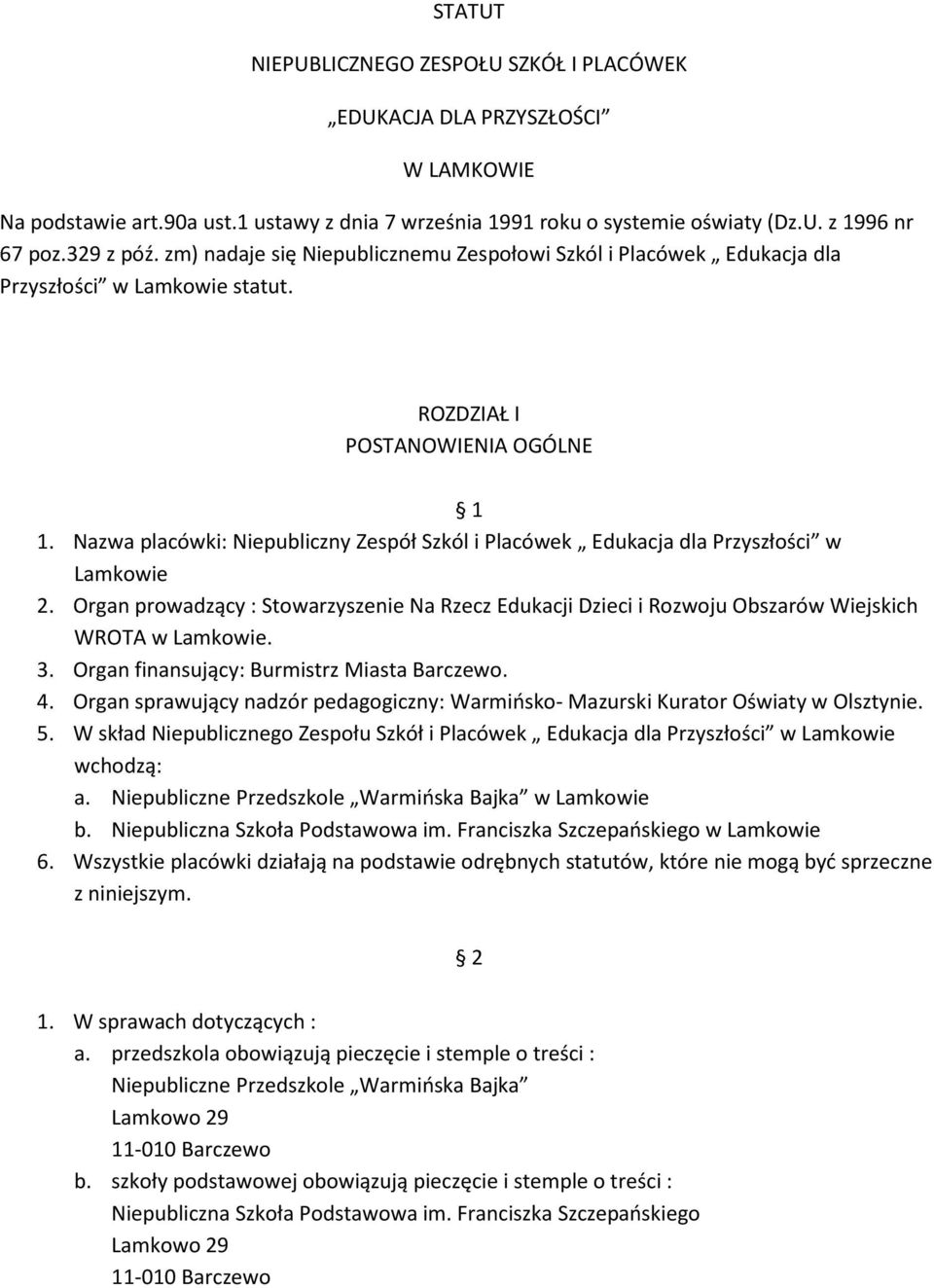 Nazwa placówki: Niepubliczny Zespół Szkól i Placówek Edukacja dla Przyszłości w Lamkowie 2. Organ prowadzący : Stowarzyszenie Na Rzecz Edukacji Dzieci i Rozwoju Obszarów Wiejskich WROTA w Lamkowie. 3.