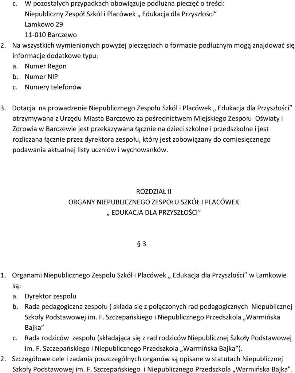 Dotacja na prowadzenie Niepublicznego Zespołu Szkól i Placówek Edukacja dla Przyszłości otrzymywana z Urzędu Miasta Barczewo za pośrednictwem Miejskiego Zespołu Oświaty i Zdrowia w Barczewie jest