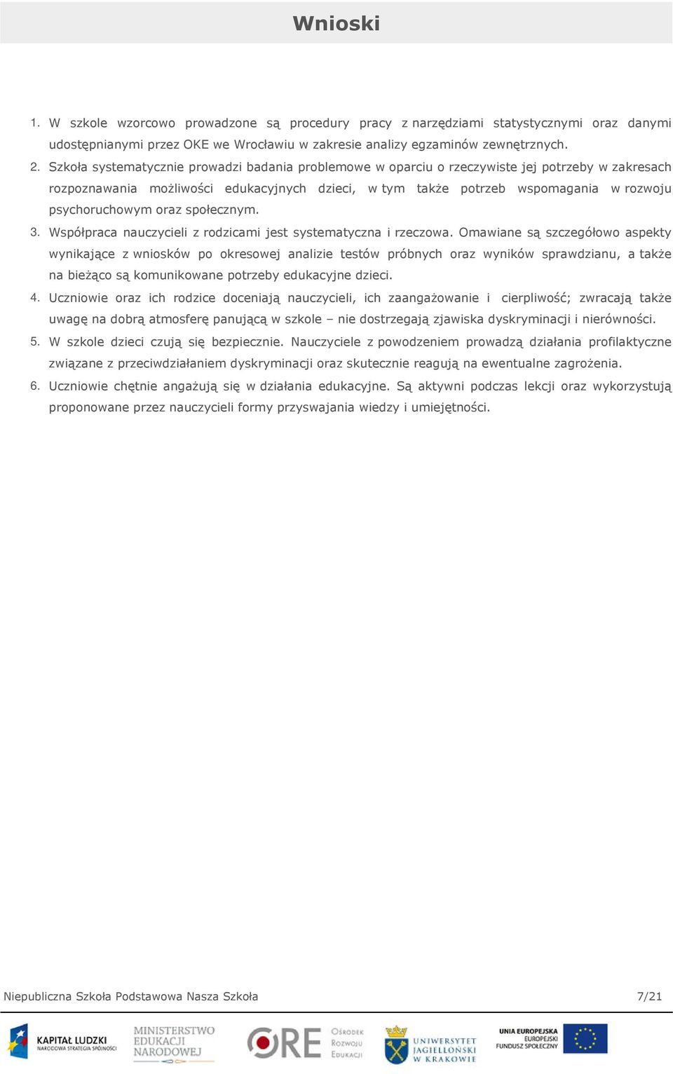 psychoruchowym oraz społecznym. 3. Współpraca nauczycieli z rodzicami jest systematyczna i rzeczowa.