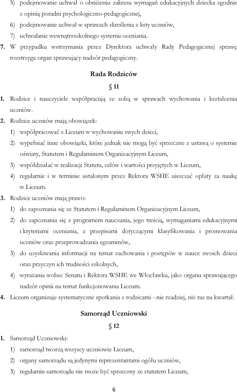 Rodzice i nauczyciele współpracują ze sobą w sprawach wychowania i kształcenia uczniów. 2.