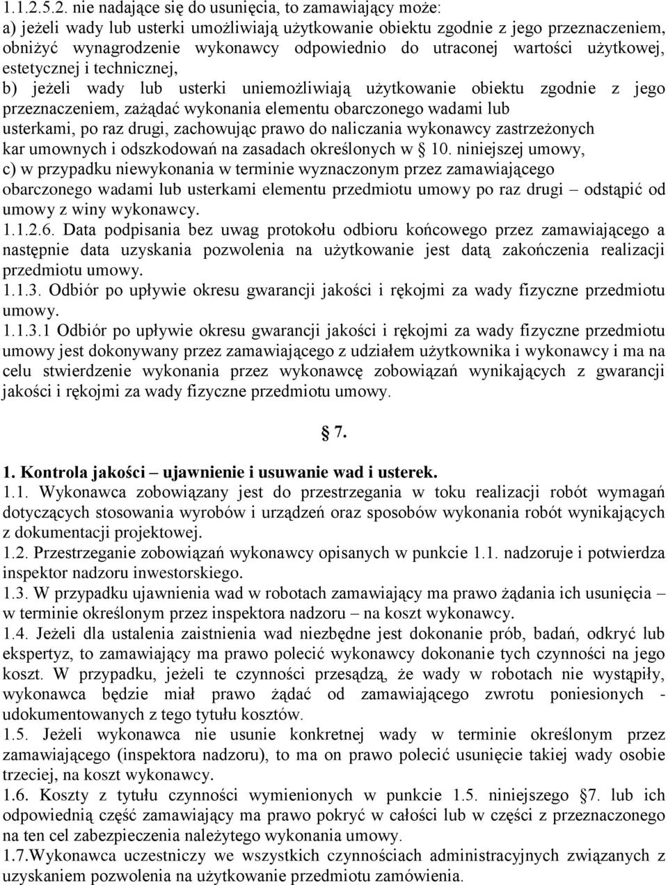 utraconej wartości użytkowej, estetycznej i technicznej, b) jeżeli wady lub usterki uniemożliwiają użytkowanie obiektu zgodnie z jego przeznaczeniem, zażądać wykonania elementu obarczonego wadami lub