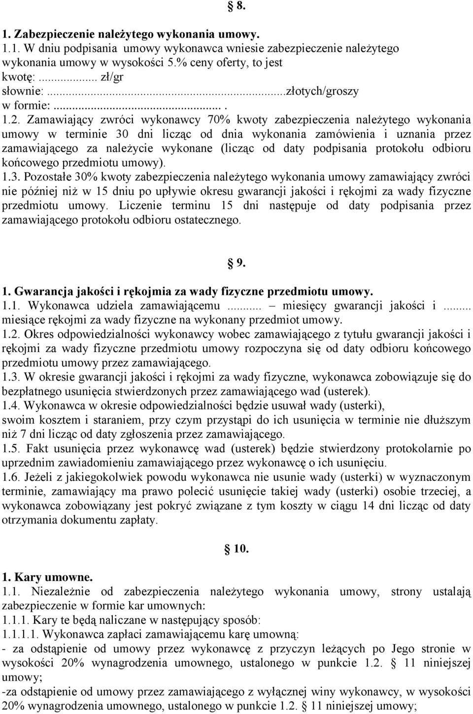 Zamawiający zwróci wykonawcy 70% kwoty zabezpieczenia należytego wykonania umowy w terminie 30 dni licząc od dnia wykonania zamówienia i uznania przez zamawiającego za należycie wykonane (licząc od