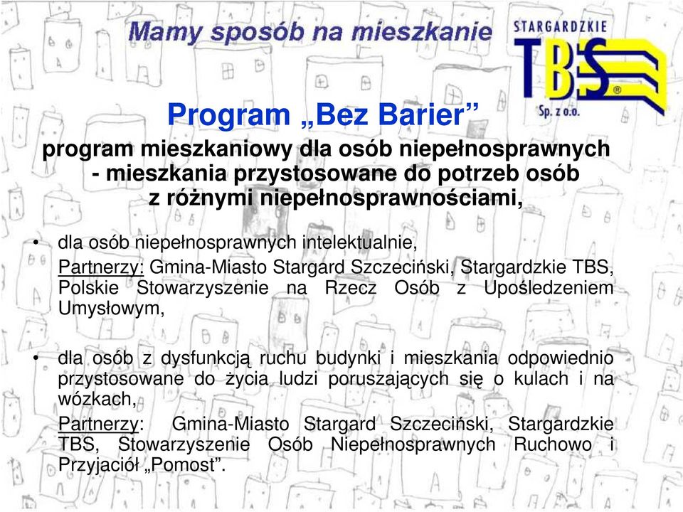 z Upośledzeniem Umysłowym, dla osób z dysfunkcją ruchu budynki i mieszkania odpowiednio przystosowane do życia ludzi poruszających się o kulach