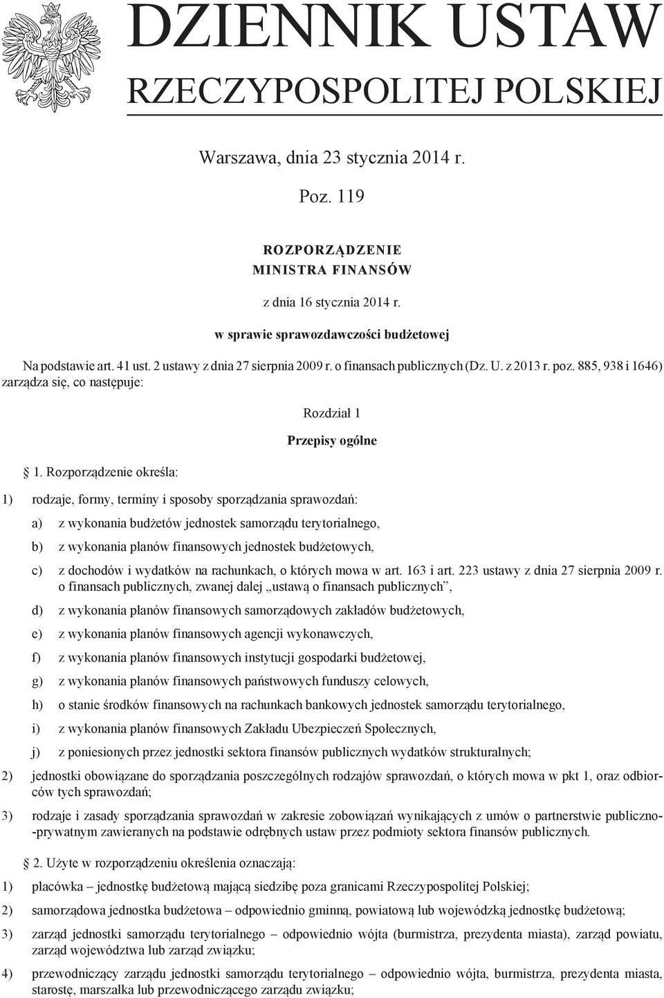 Rozporządzenie określa: Rozdział 1 Przepisy ogólne 1) rodzaje, formy, terminy i sposoby sporządzania sprawozdań: a) z wykonania budżetów jednostek samorządu terytorialnego, b) z wykonania planów