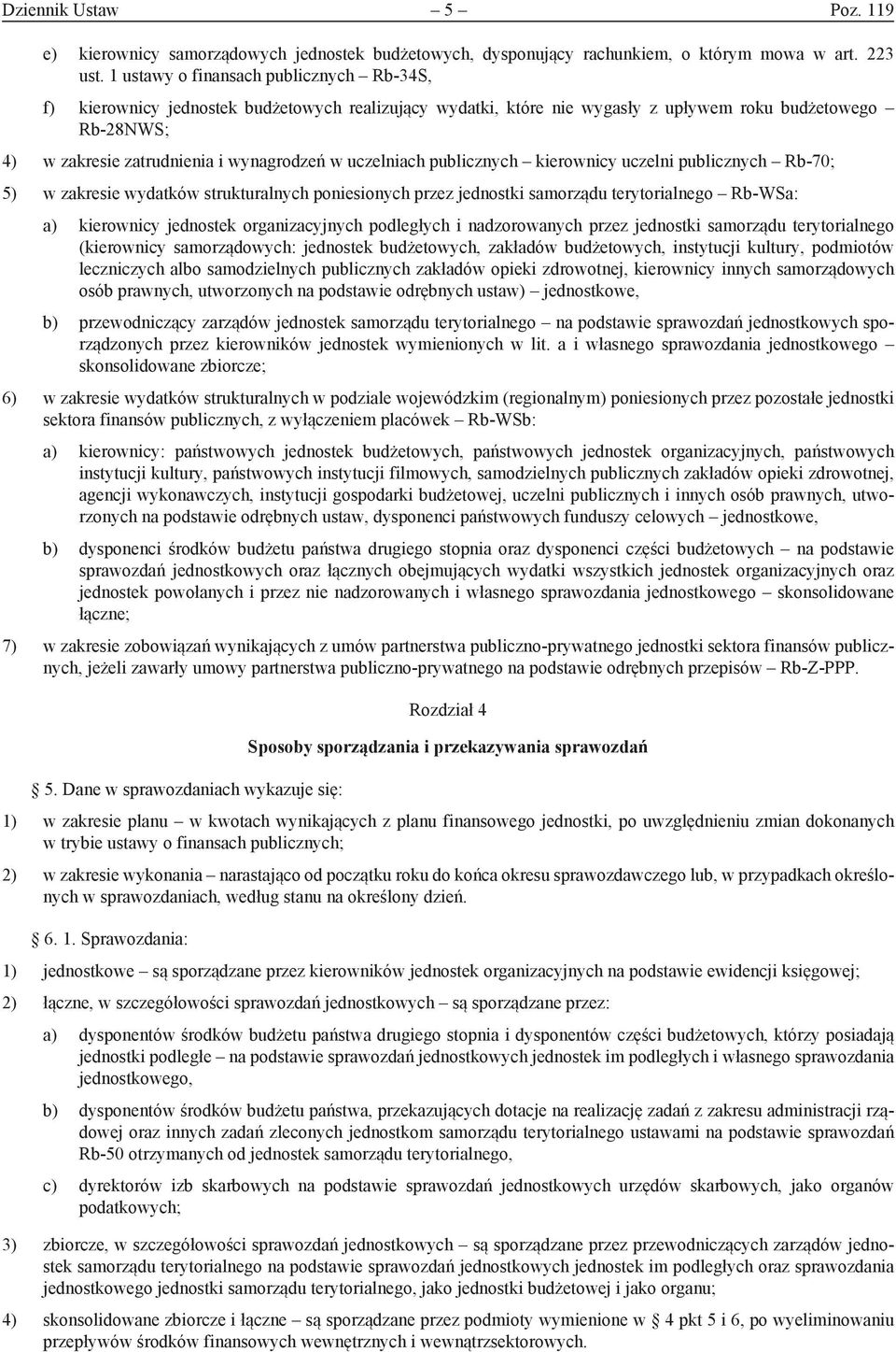 uczelniach publicznych kierownicy uczelni publicznych Rb-7; 5) w zakresie wydatków strukturalnych poniesionych przez jednostki samorządu terytorialnego Rb-WSa: a) kierownicy jednostek organizacyjnych