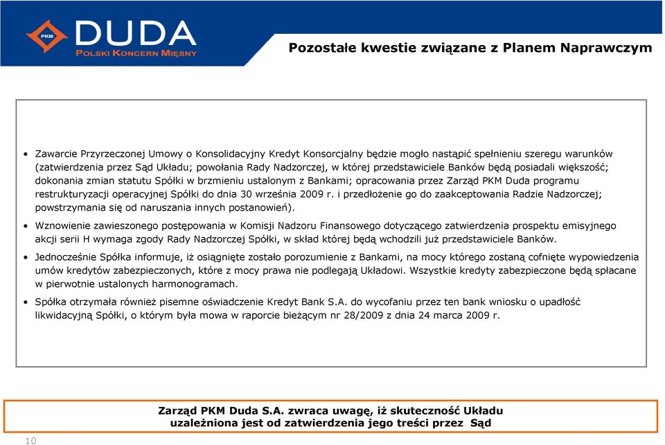 restrukturyzacji operacyjnej Spółki do dnia 30 września 2009 r. i przedłoŝenie go do zaakceptowania Radzie Nadzorczej; powstrzymania się od naruszania innych postanowień).