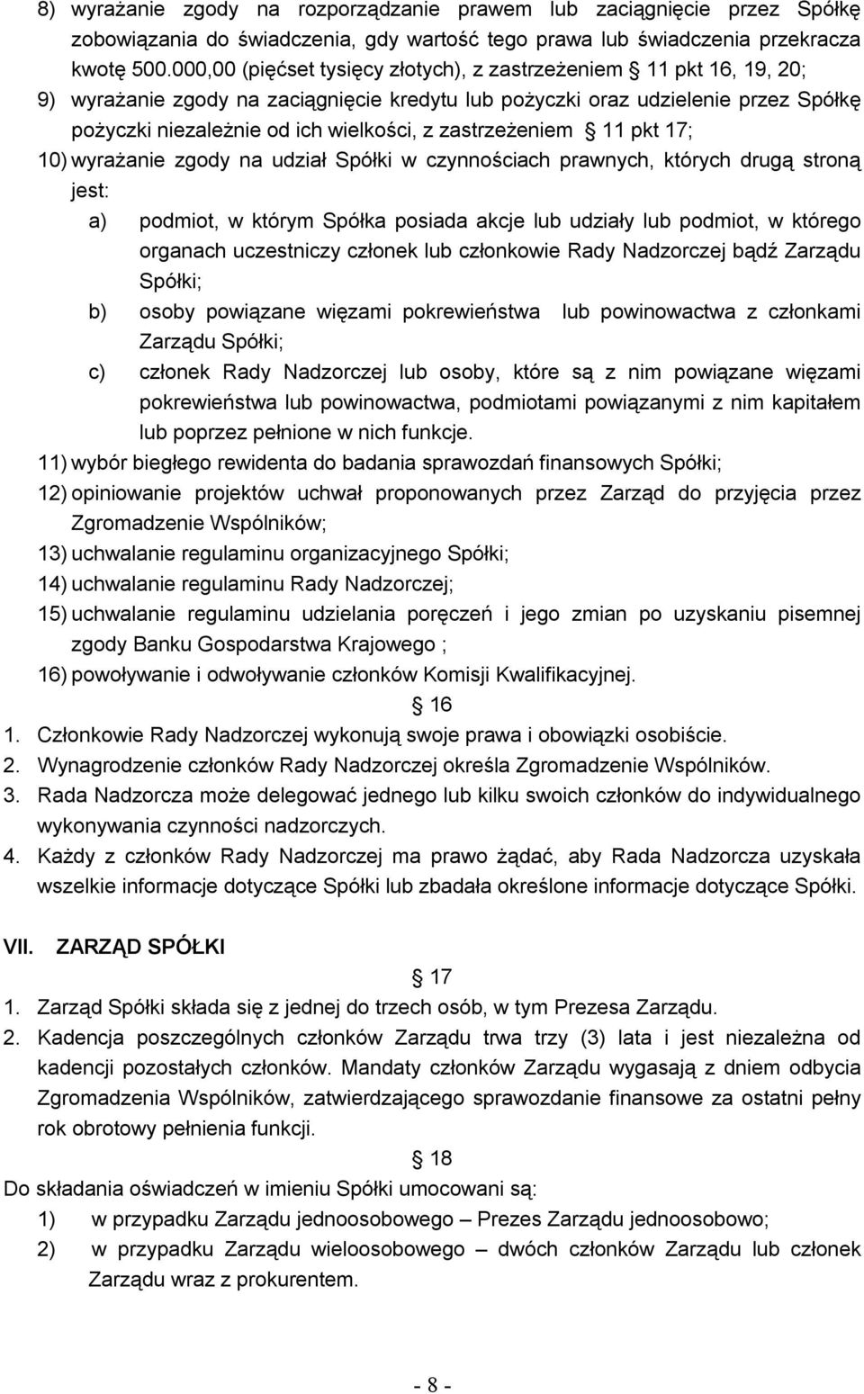 zastrzeżeniem 11 pkt 17; 10) wyrażanie zgody na udział Spółki w czynnościach prawnych, których drugą stroną jest: a) podmiot, w którym Spółka posiada akcje lub udziały lub podmiot, w którego organach