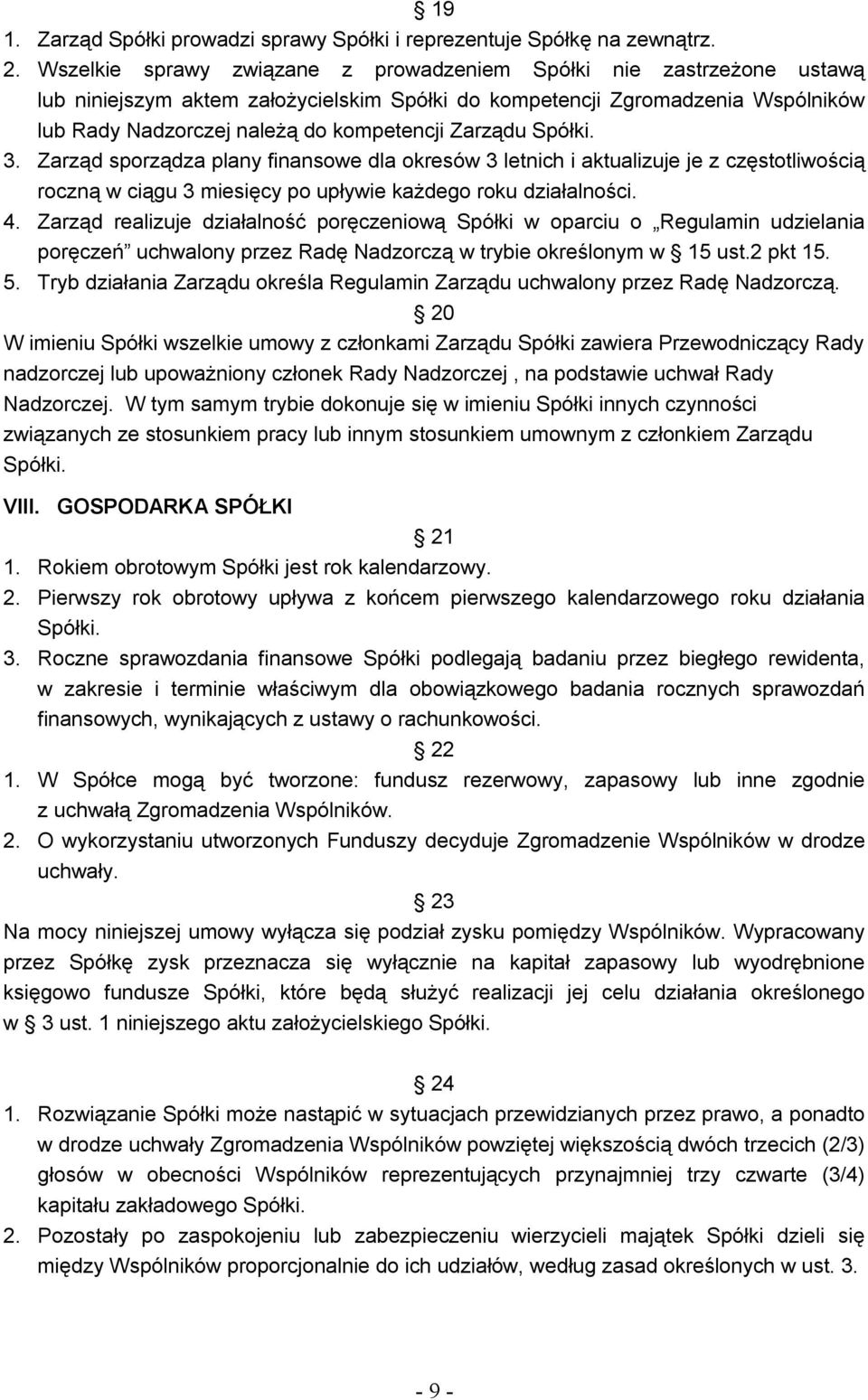 Zarządu Spółki. 3. Zarząd sporządza plany finansowe dla okresów 3 letnich i aktualizuje je z częstotliwością roczną w ciągu 3 miesięcy po upływie każdego roku działalności. 4.