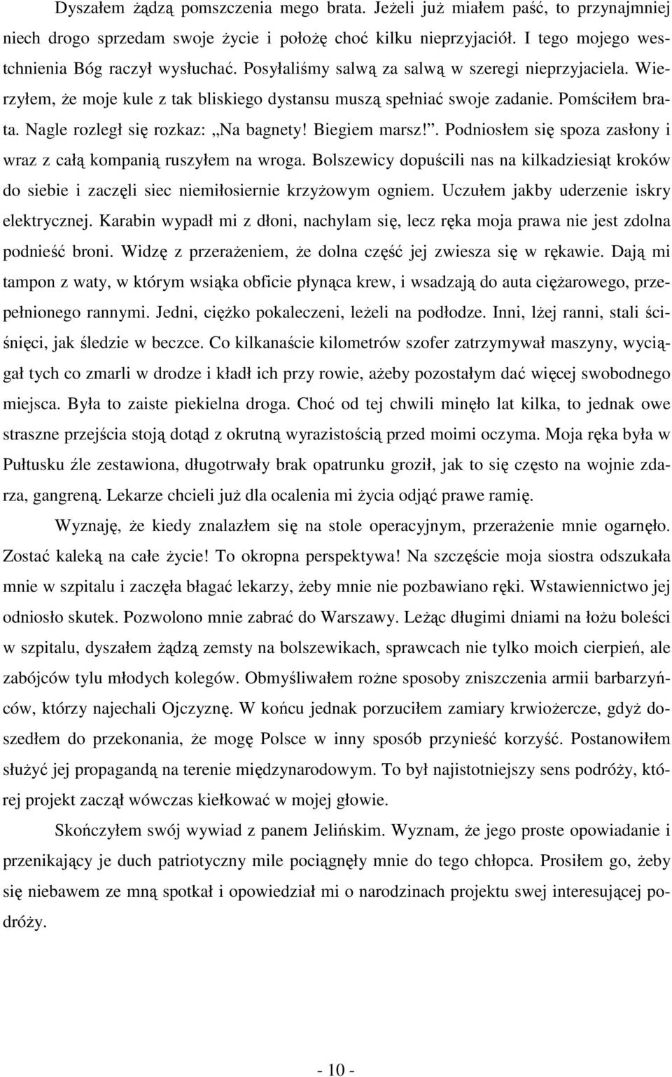 Biegiem marsz!. Podniosłem się spoza zasłony i wraz z całą kompanią ruszyłem na wroga. Bolszewicy dopuścili nas na kilkadziesiąt kroków do siebie i zaczęli siec niemiłosiernie krzyżowym ogniem.