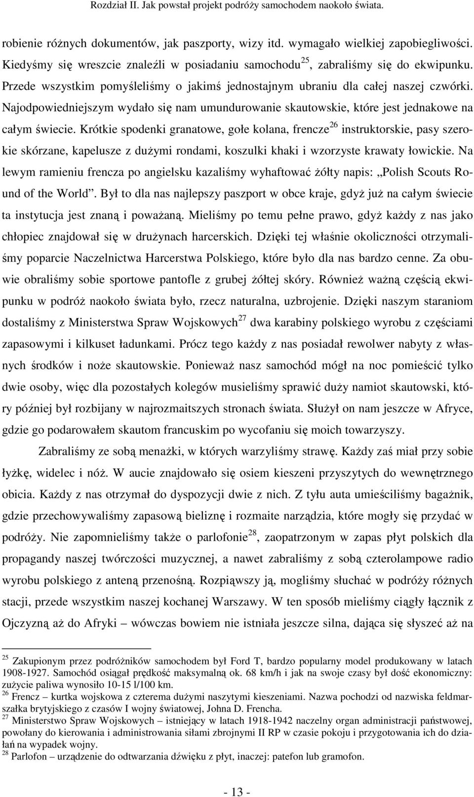 Najodpowiedniejszym wydało się nam umundurowanie skautowskie, które jest jednakowe na całym świecie.