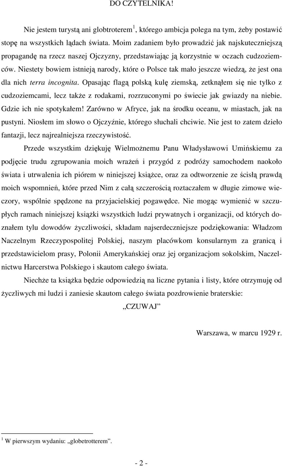 Niestety bowiem istnieją narody, które o Polsce tak mało jeszcze wiedzą, że jest ona dla nich terra incognita.