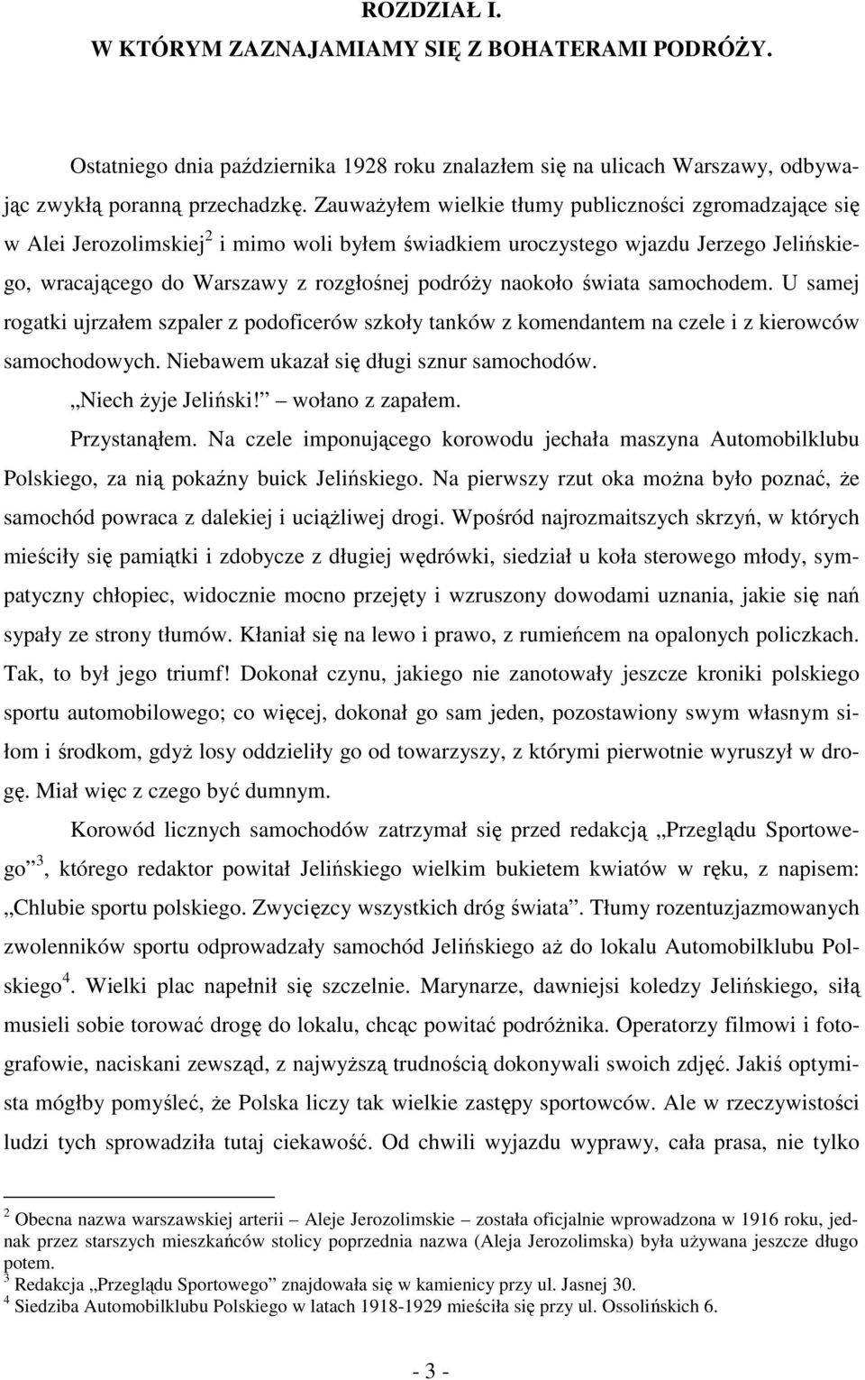 naokoło świata samochodem. U samej rogatki ujrzałem szpaler z podoficerów szkoły tanków z komendantem na czele i z kierowców samochodowych. Niebawem ukazał się długi sznur samochodów.