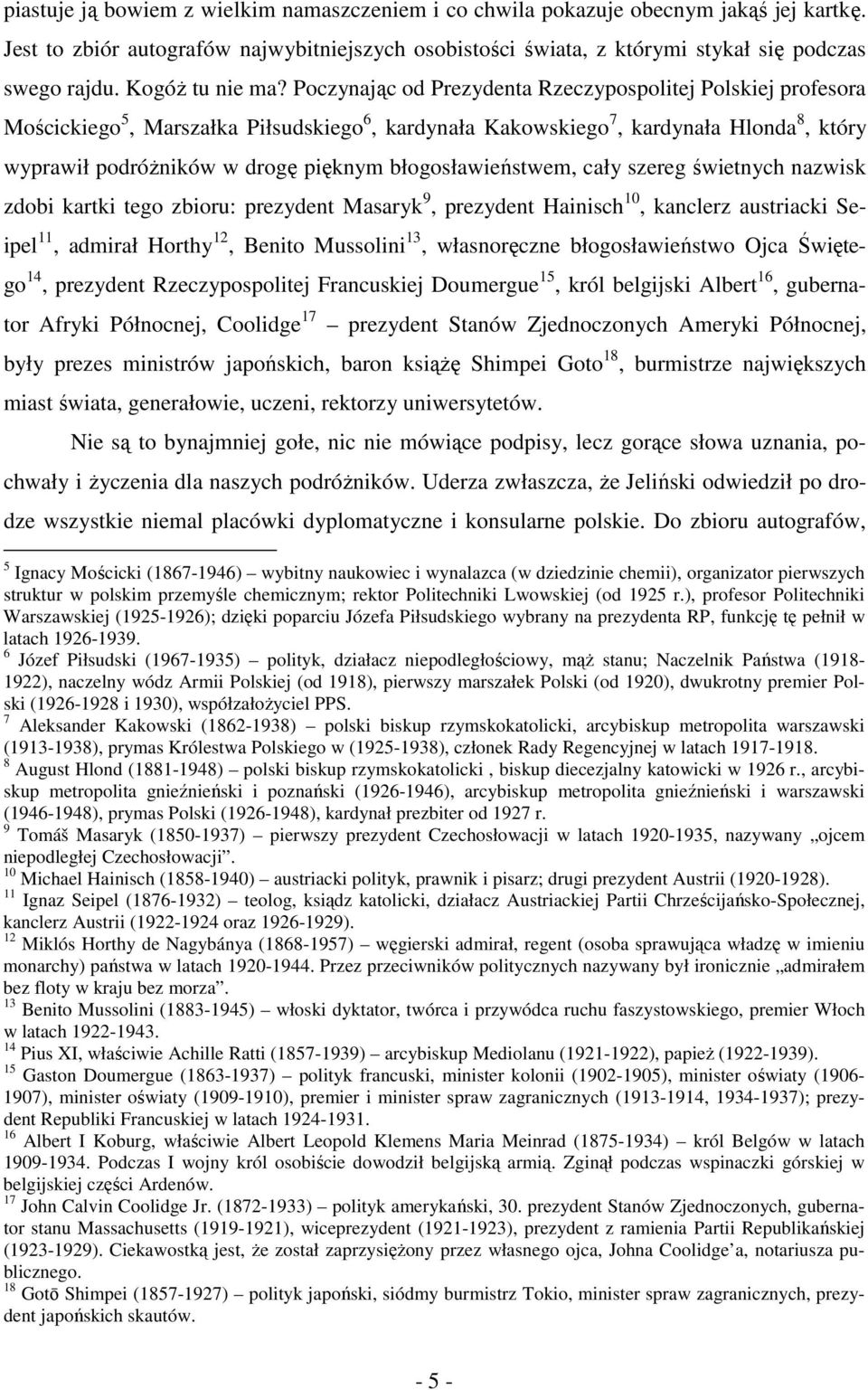 Poczynając od Prezydenta Rzeczypospolitej Polskiej profesora Mościckiego 5, Marszałka Piłsudskiego 6, kardynała Kakowskiego 7, kardynała Hlonda 8, który wyprawił podróżników w drogę pięknym