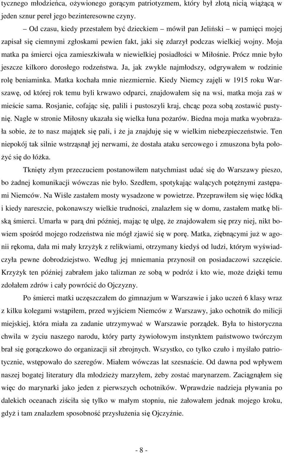 Moja matka pa śmierci ojca zamieszkiwała w niewielkiej posiadłości w Miłośnie. Prócz mnie było jeszcze kilkoro dorosłego rodzeństwa. Ja, jak zwykle najmłodszy, odgrywałem w rodzinie rolę beniaminka.