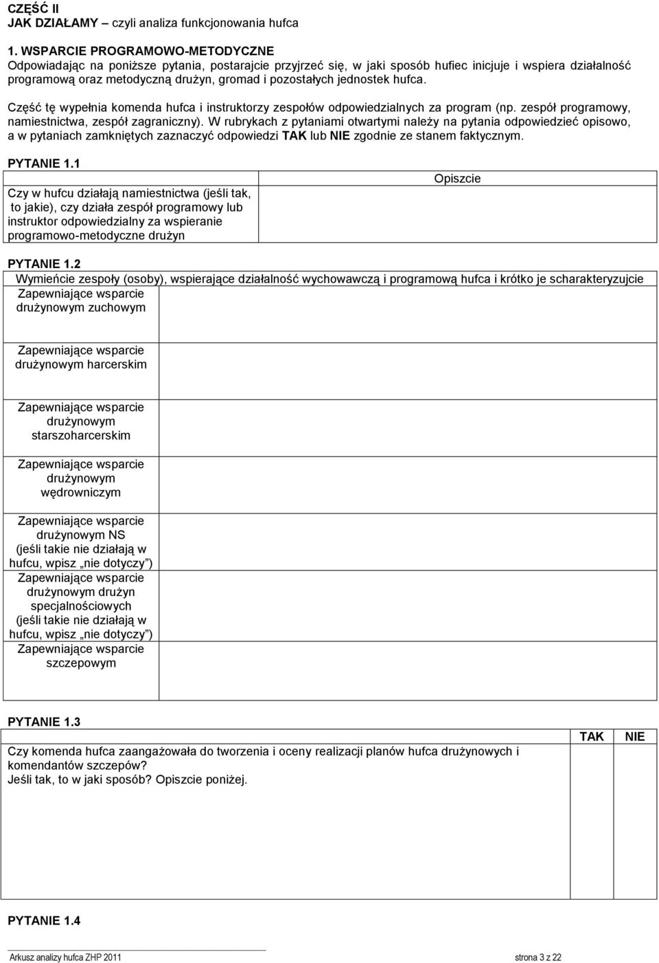 jednostek hufca. Część tę wypełnia komenda hufca i instruktorzy zespołów odpowiedzialnych za program (np. zespół programowy, namiestnictwa, zespół zagraniczny).