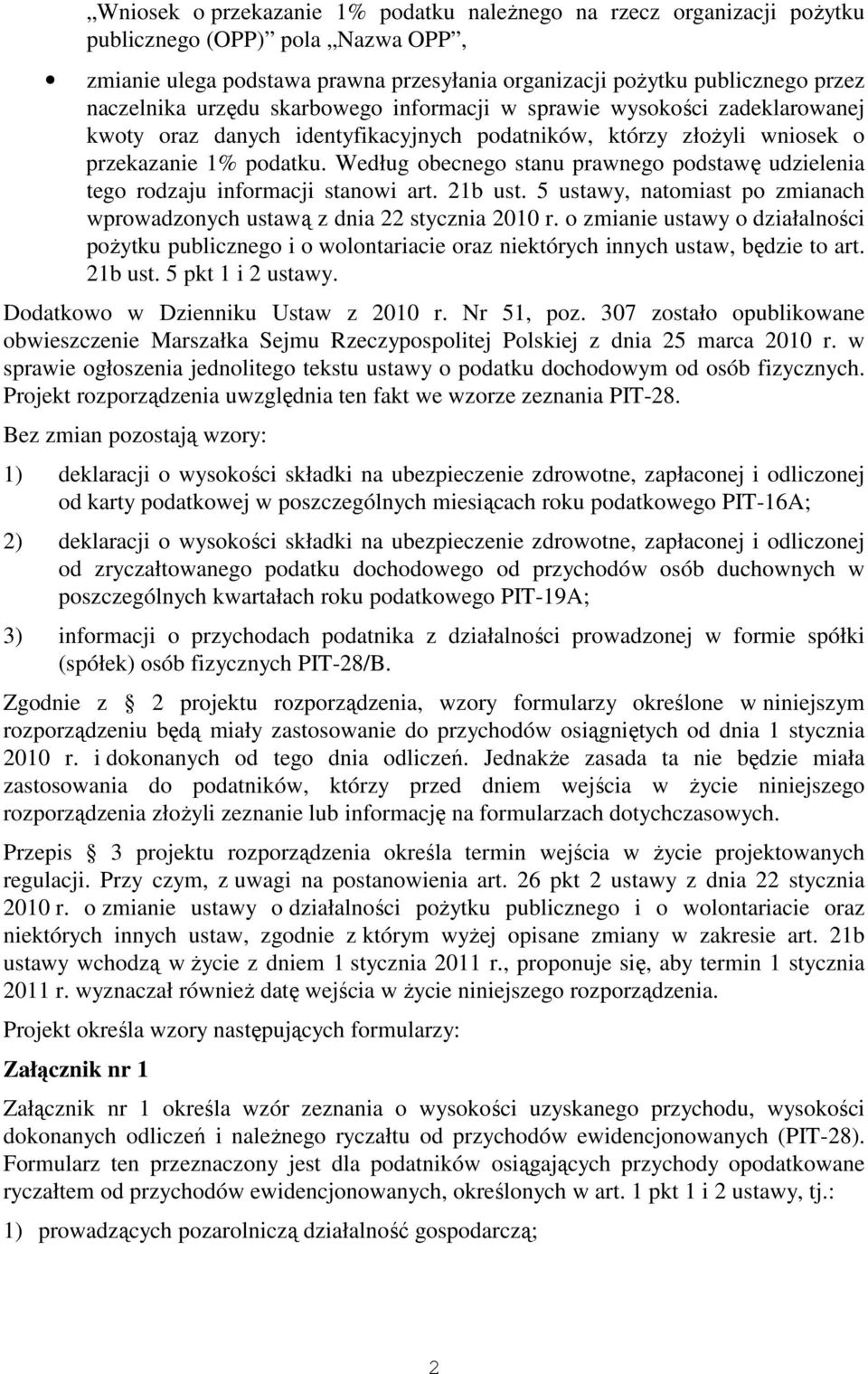 Według obecnego stanu prawnego podstawę udzielenia tego rodzaju informacji stanowi art. 21b ust. 5 ustawy, natomiast po zmianach wprowadzonych ustawą z dnia 22 stycznia 2010 r.