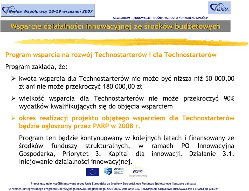 realizacji projektu objętego wsparciem dla Technostarterów będzie ogłoszony przez PARP w 2008 r.