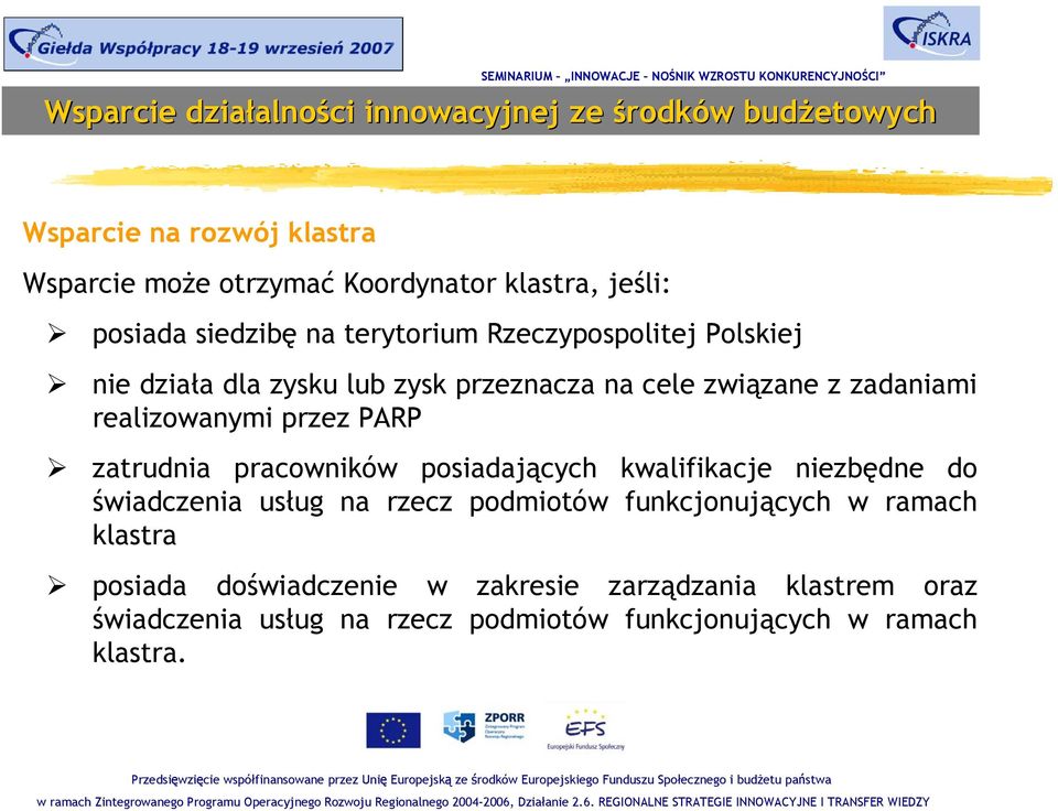 zatrudnia pracowników posiadających kwalifikacje niezbędne do świadczenia usług na rzecz podmiotów funkcjonujących w