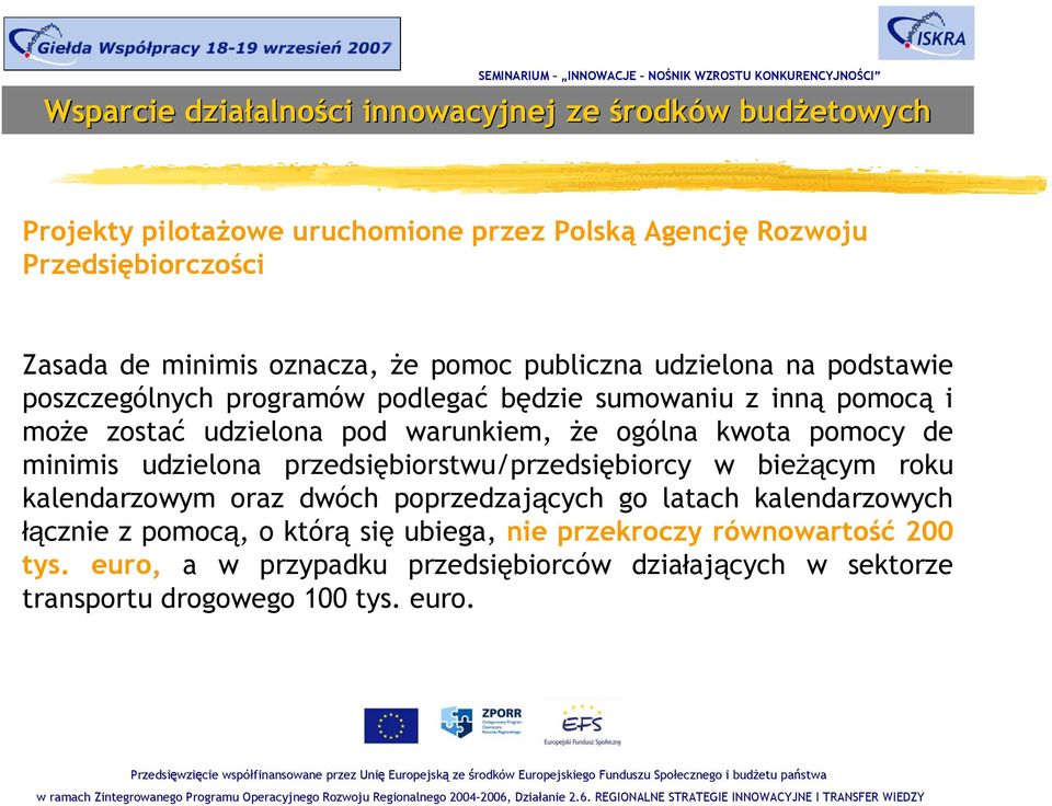 minimis udzielona przedsiębiorstwu/przedsiębiorcy w bieżącym roku kalendarzowym oraz dwóch poprzedzających go latach kalendarzowych łącznie z